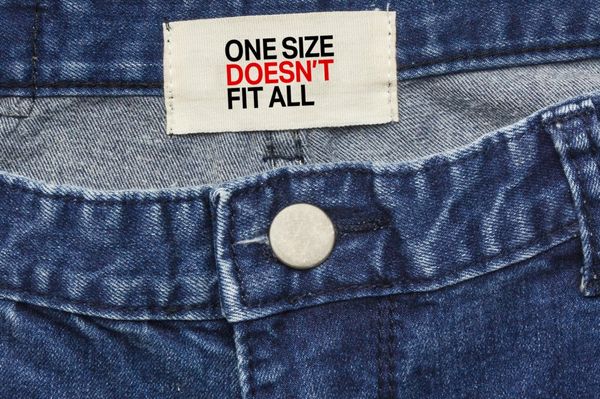 One Size Doesn’t Fit All
